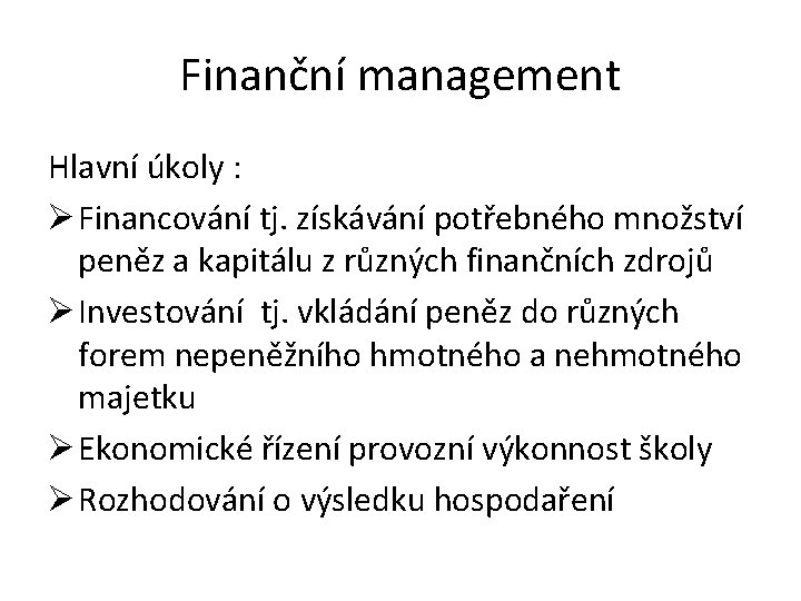 Finanční management Hlavní úkoly : Ø Financování tj. získávání potřebného množství peněz a kapitálu