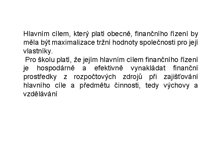 Hlavním cílem, který platí obecně, finančního řízení by měla být maximalizace tržní hodnoty společnosti