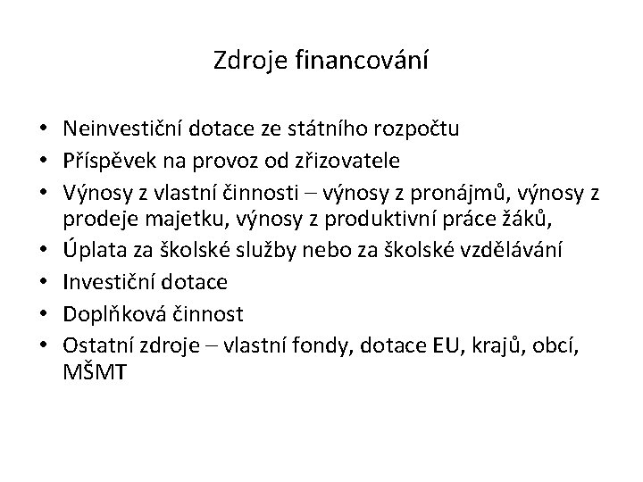 Zdroje financování • Neinvestiční dotace ze státního rozpočtu • Příspěvek na provoz od zřizovatele