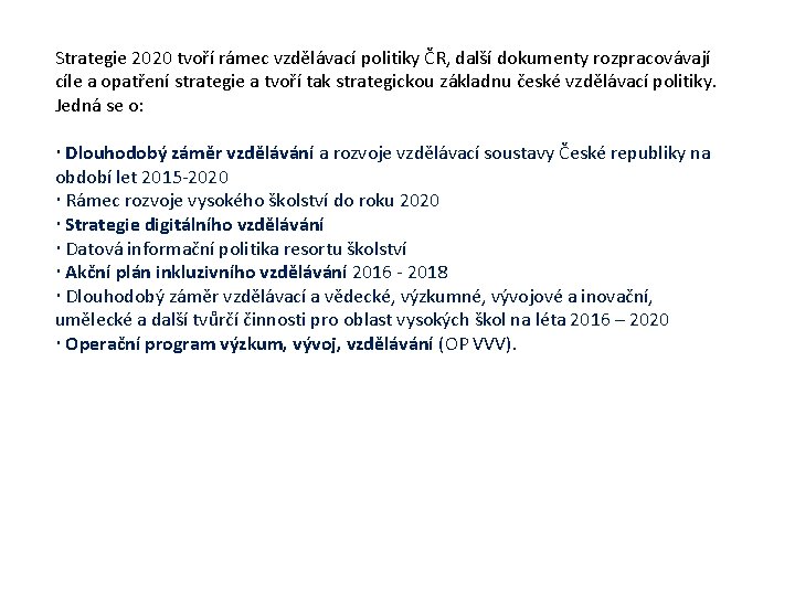 Strategie 2020 tvoří rámec vzdělávací politiky ČR, další dokumenty rozpracovávají cíle a opatření strategie