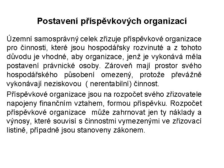 Postavení příspěvkových organizací Územní samosprávný celek zřizuje příspěvkové organizace pro činnosti, které jsou hospodářsky