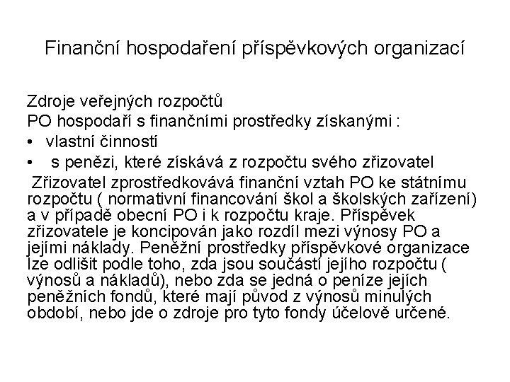 Finanční hospodaření příspěvkových organizací Zdroje veřejných rozpočtů PO hospodaří s finančními prostředky získanými :