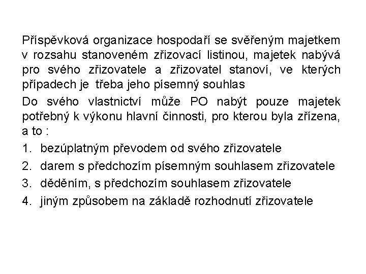 Příspěvková organizace hospodaří se svěřeným majetkem v rozsahu stanoveném zřizovací listinou, majetek nabývá pro