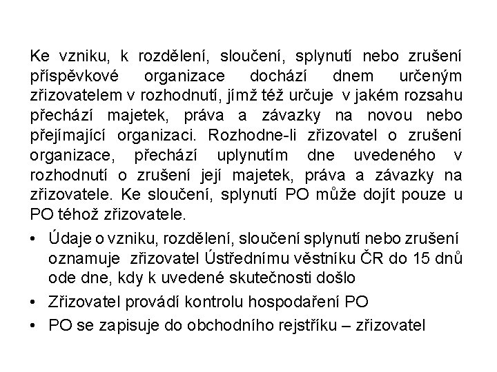 Ke vzniku, k rozdělení, sloučení, splynutí nebo zrušení příspěvkové organizace dochází dnem určeným zřizovatelem