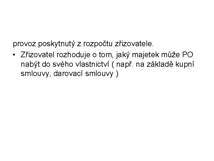 provoz poskytnutý z rozpočtu zřizovatele. • Zřizovatel rozhoduje o tom, jaký majetek může PO