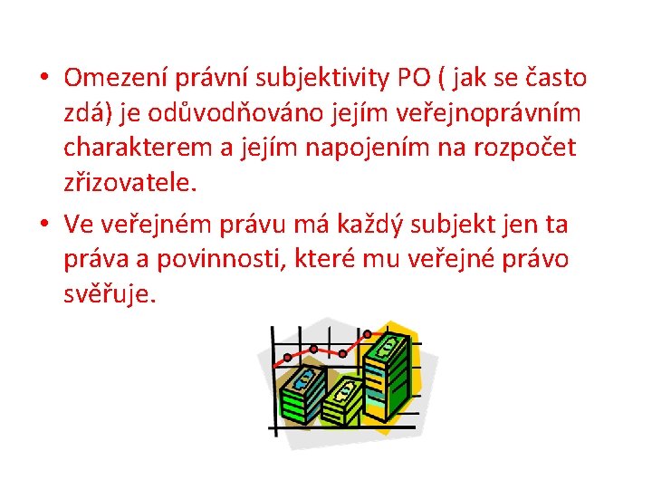  • Omezení právní subjektivity PO ( jak se často zdá) je odůvodňováno jejím