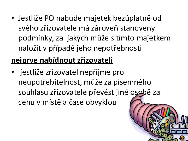  • Jestliže PO nabude majetek bezúplatně od svého zřizovatele má zároveň stanoveny podmínky,