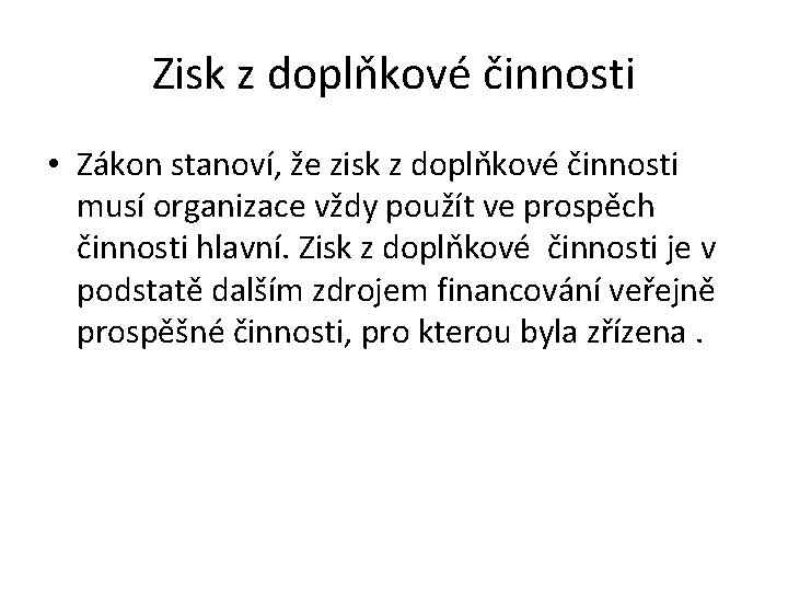 Zisk z doplňkové činnosti • Zákon stanoví, že zisk z doplňkové činnosti musí organizace