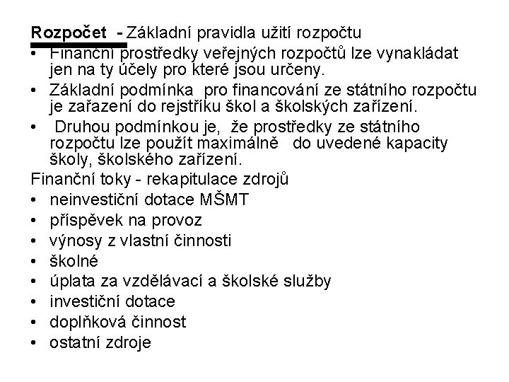 Rozpočet - Základní pravidla užití rozpočtu • Finanční prostředky veřejných rozpočtů lze vynakládat jen