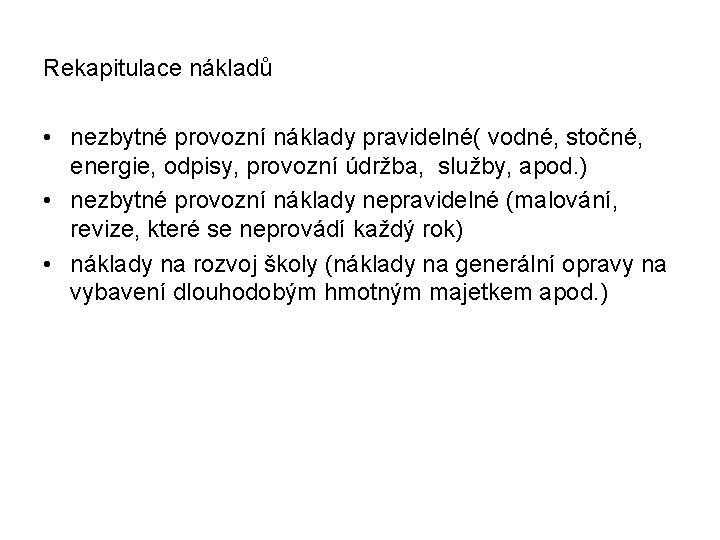 Rekapitulace nákladů • nezbytné provozní náklady pravidelné( vodné, stočné, energie, odpisy, provozní údržba, služby,