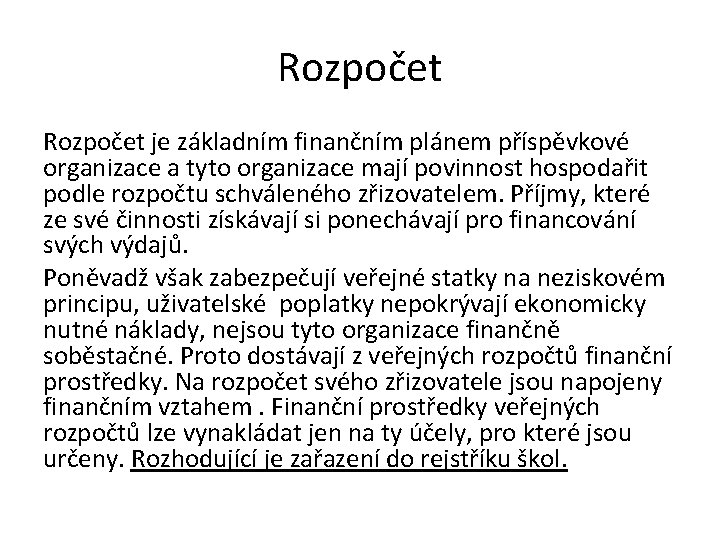 Rozpočet je základním finančním plánem příspěvkové organizace a tyto organizace mají povinnost hospodařit podle