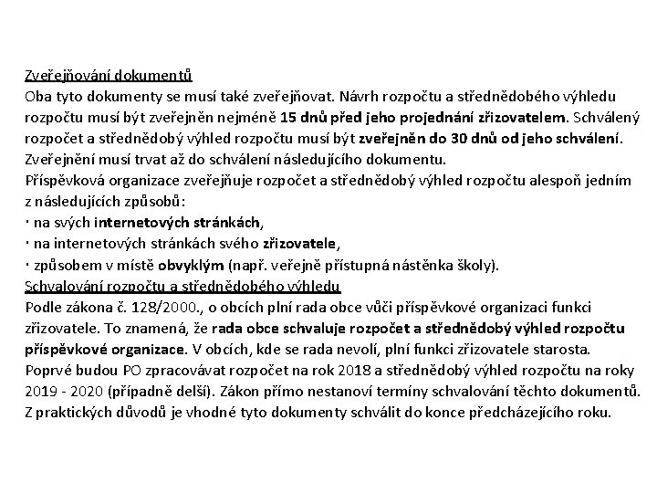 Zveřejňování dokumentů Oba tyto dokumenty se musí také zveřejňovat. Návrh rozpočtu a střednědobého výhledu