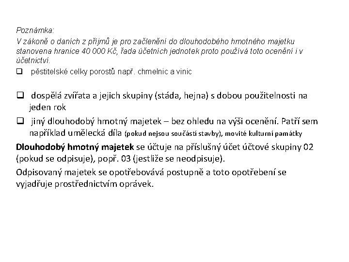 Poznámka: V zákoně o daních z příjmů je pro začlenění do dlouhodobého hmotného majetku