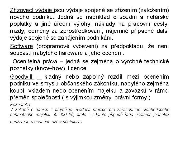 Zřizovací výdaje jsou výdaje spojené se zřízením (založením) nového podniku. Jedná se například o