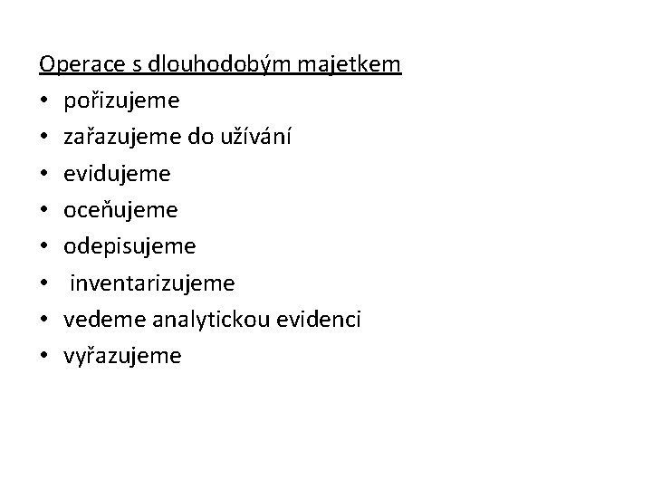Operace s dlouhodobým majetkem • pořizujeme • zařazujeme do užívání • evidujeme • oceňujeme