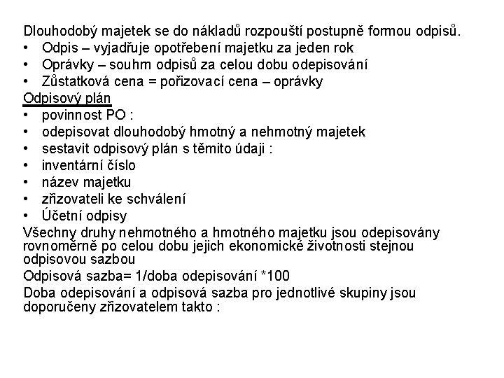 Dlouhodobý majetek se do nákladů rozpouští postupně formou odpisů. • Odpis – vyjadřuje opotřebení