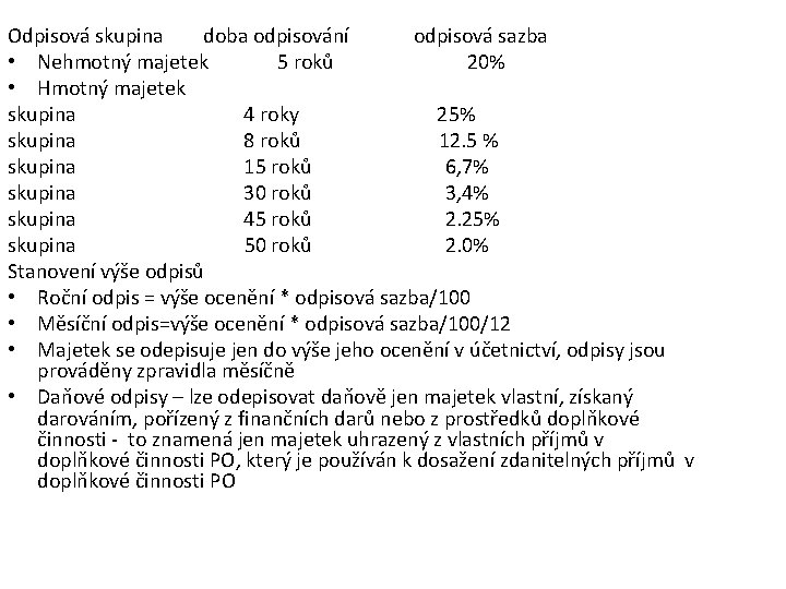 Odpisová skupina doba odpisování odpisová sazba • Nehmotný majetek 5 roků 20% • Hmotný