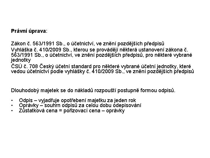 Právní úprava: Zákon č. 563/1991 Sb. , o účetnictví, ve znění pozdějších předpisů Vyhláška