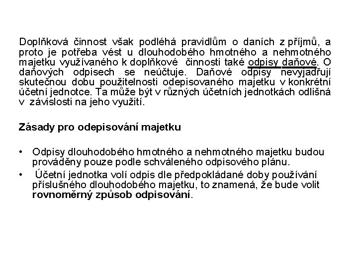 Doplňková činnost však podléhá pravidlům o daních z příjmů, a proto je potřeba vést