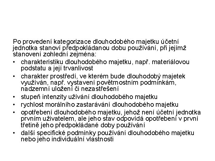 Po provedení kategorizace dlouhodobého majetku účetní jednotka stanoví předpokládanou dobu používání, při jejímž stanovení