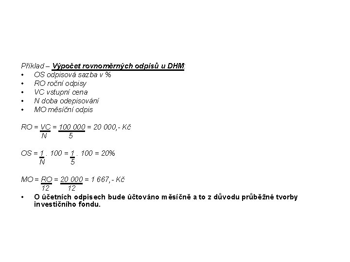 Příklad – Výpočet rovnoměrných odpisů u DHM: • OS odpisová sazba v % •