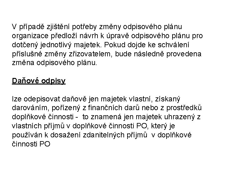 V případě zjištění potřeby změny odpisového plánu organizace předloží návrh k úpravě odpisového plánu