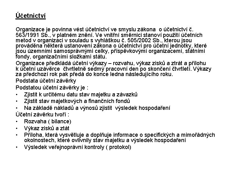 Účetnictví Organizace je povinna vést účetnictví ve smyslu zákona o účetnictví č. 563/1991 Sb.