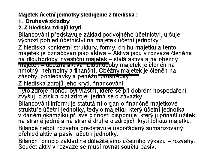 Majetek účetní jednotky sledujeme z hlediska : 1. Druhové skladby 2. Z hlediska zdrojů