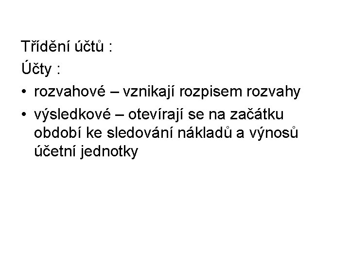 Třídění účtů : Účty : • rozvahové – vznikají rozpisem rozvahy • výsledkové –