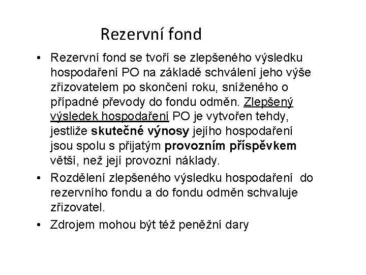 Rezervní fond • Rezervní fond se tvoří se zlepšeného výsledku hospodaření PO na základě