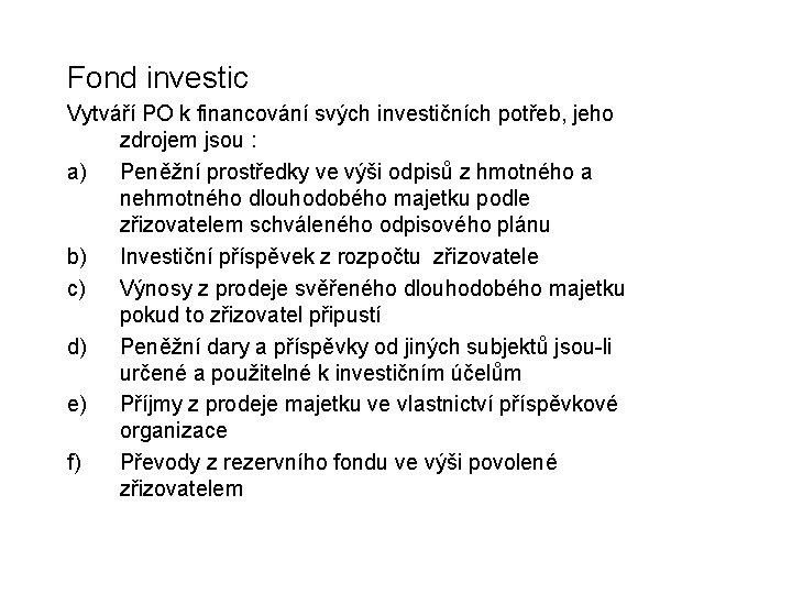 Fond investic Vytváří PO k financování svých investičních potřeb, jeho zdrojem jsou : a)