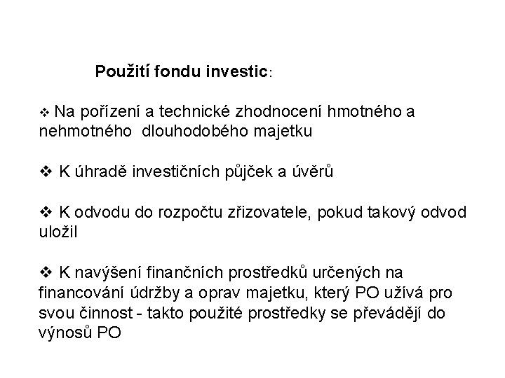 Použití fondu investic: v Na pořízení a technické zhodnocení hmotného a nehmotného dlouhodobého majetku