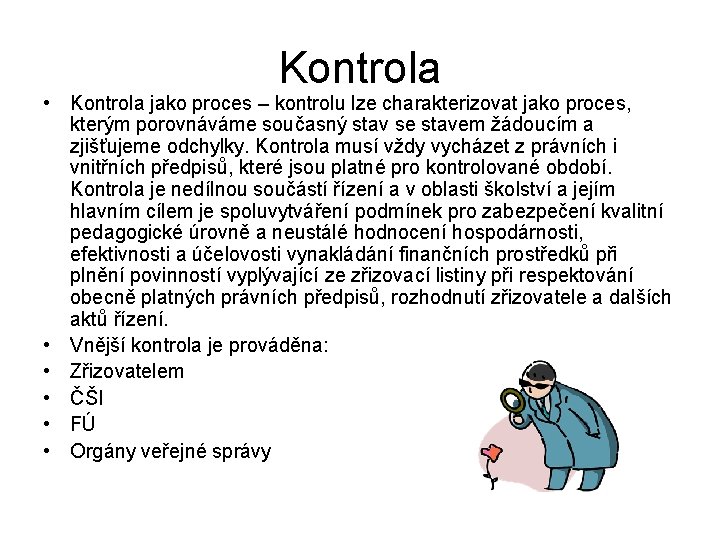 Kontrola • Kontrola jako proces – kontrolu lze charakterizovat jako proces, kterým porovnáváme současný