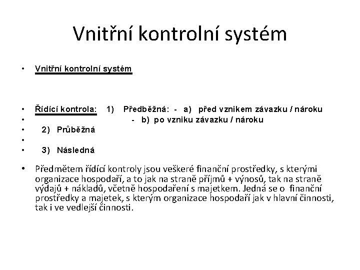 Vnitřní kontrolní systém • • • Vnitřní kontrolní systém Řídící kontrola: 1) Předběžná: -