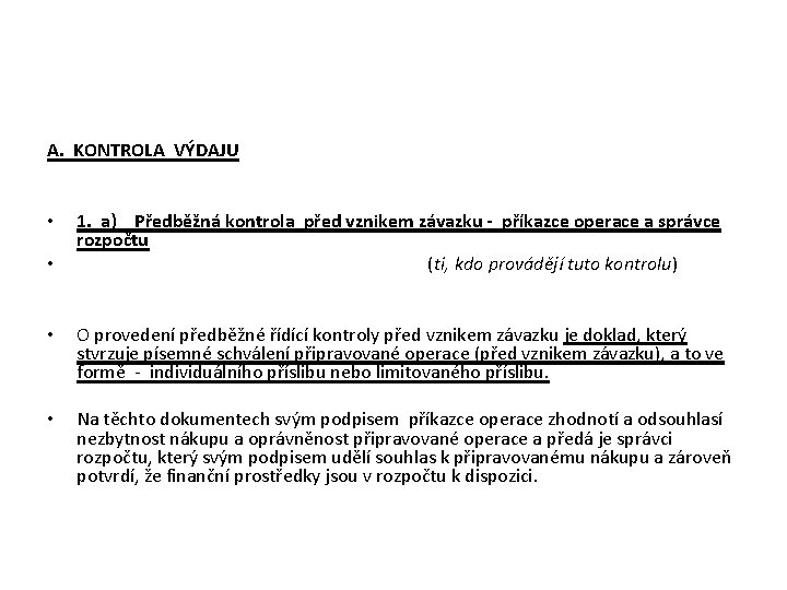 A. KONTROLA VÝDAJU • 1. a) Předběžná kontrola před vznikem závazku - příkazce operace