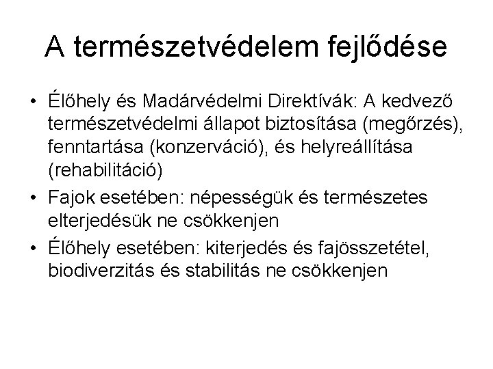 A természetvédelem fejlődése • Élőhely és Madárvédelmi Direktívák: A kedvező természetvédelmi állapot biztosítása (megőrzés),