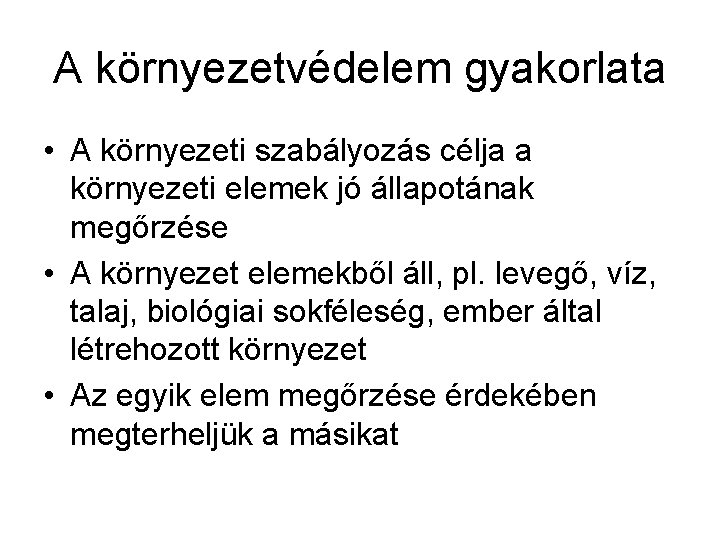 A környezetvédelem gyakorlata • A környezeti szabályozás célja a környezeti elemek jó állapotának megőrzése