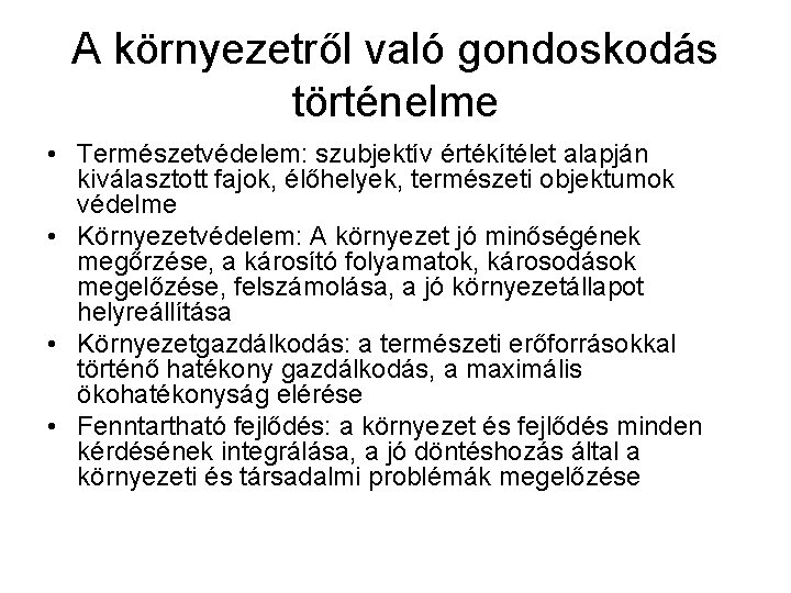 A környezetről való gondoskodás történelme • Természetvédelem: szubjektív értékítélet alapján kiválasztott fajok, élőhelyek, természeti