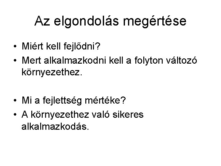 Az elgondolás megértése • Miért kell fejlődni? • Mert alkalmazkodni kell a folyton változó