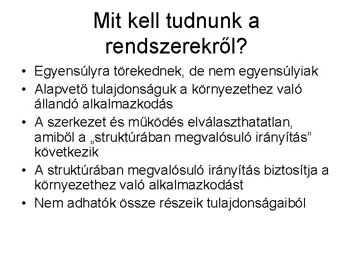 Mit kell tudnunk a rendszerekről? • Egyensúlyra törekednek, de nem egyensúlyiak • Alapvető tulajdonságuk