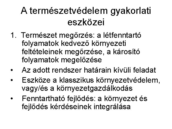 A természetvédelem gyakorlati eszközei 1. Természet megőrzés: a létfenntartó folyamatok kedvező környezeti feltételeinek megőrzése,