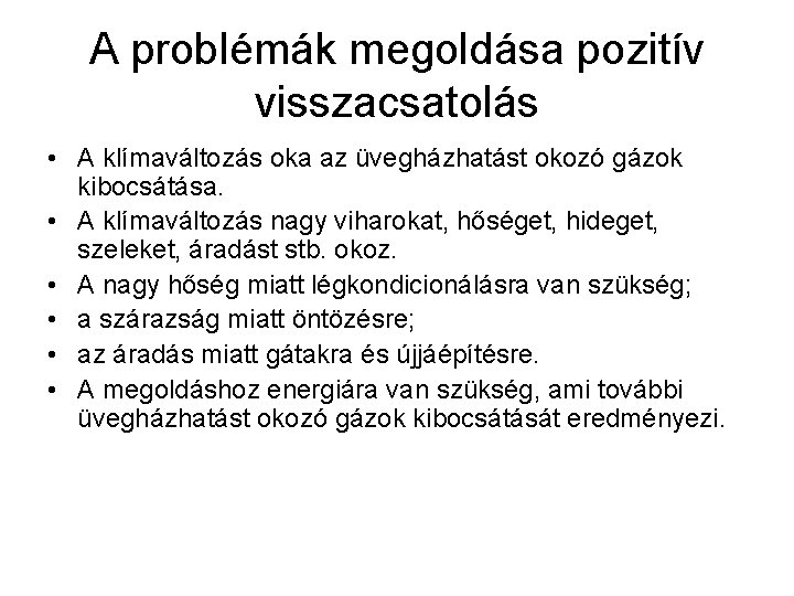 A problémák megoldása pozitív visszacsatolás • A klímaváltozás oka az üvegházhatást okozó gázok kibocsátása.