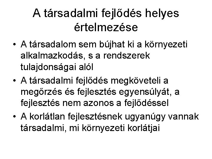 A társadalmi fejlődés helyes értelmezése • A társadalom sem bújhat ki a környezeti alkalmazkodás,