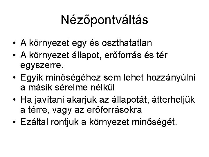 Nézőpontváltás • A környezet egy és oszthatatlan • A környezet állapot, erőforrás és tér