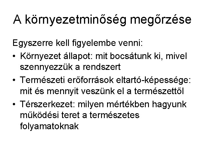 A környezetminőség megőrzése Egyszerre kell figyelembe venni: • Környezet állapot: mit bocsátunk ki, mivel