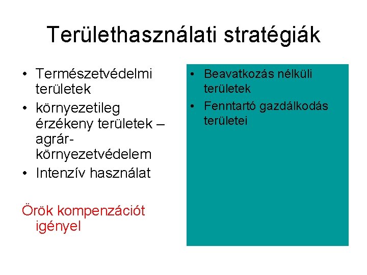 Területhasználati stratégiák • Természetvédelmi területek • környezetileg érzékeny területek – agrárkörnyezetvédelem • Intenzív használat