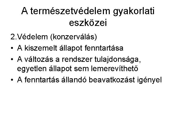 A természetvédelem gyakorlati eszközei 2. Védelem (konzerválás) • A kiszemelt állapot fenntartása • A