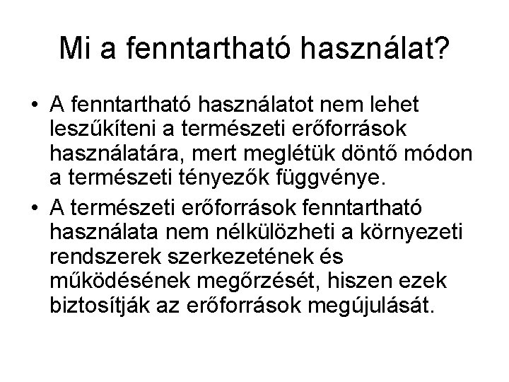 Mi a fenntartható használat? • A fenntartható használatot nem lehet leszűkíteni a természeti erőforrások