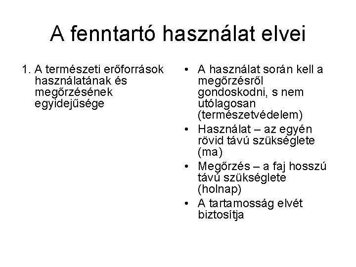 A fenntartó használat elvei 1. A természeti erőforrások használatának és megőrzésének egyidejűsége • A