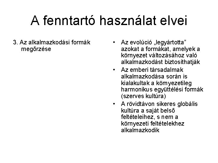 A fenntartó használat elvei 3. Az alkalmazkodási formák megőrzése • Az evolúció „legyártotta” azokat